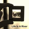 Life is a River