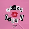 About Crazy Over You Song