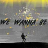 About We Wanna Be Song