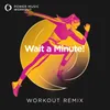 Wait a Minute! Extended Workout Remix 128 BPM