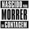 Nascido para Morrer Em Contagem