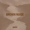 Brown Noise Rapids