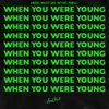 About When You Were Young Song