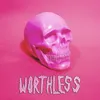 About Worthless Song