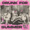 About Drunk for the Summer Song