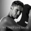 We Only Live Once