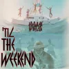 About Til the Weekend Song