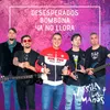 About Desesperados / Bombona / Ya No Llora Song