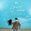 About Lỡ Mai Mình Chẳng Thể Yêu Song