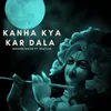 About Kanha Kya Kar Dala Song