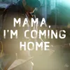 About Mama, I'm Coming Home Song