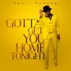 About Gotta Get You Home Tonight Song