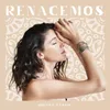About Renacemos Song