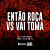 About Então Roça vs Vai Toma Song