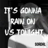 About It's Gonna Rain on Us Tonight Song