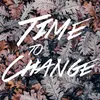 About Time to Change Song