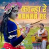 About Kanha Re, Kanha Re Song