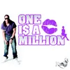 One Is A Million
