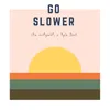 Go Slower