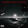 About Nothing Really Matters Song