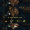 About Bally on Me Song