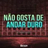 About Não Gosta de Andar Duro Song