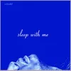 About Sleep with Me Song