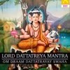 Lord Dattatreya Mantra - Om Draam Dattatrayay Swaha