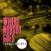 About Where Nobody Goes Song