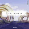 About If It's Over Song