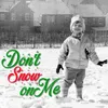 Don't Snow on Me