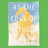 About At the Edge of the World Song