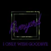 About I Only Wish Goodbye Song