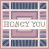 Honey, You