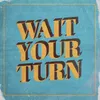 About Wait Your Turn Song