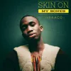 About Skin on My Bones Song