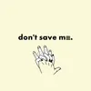 Don't Save Me