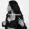 About No Patience Song