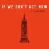 About If We Don't Act Now Song