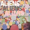 About ALIENS Song