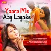 About Yaara Me Aag Lagake Song