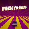 Fuck Yo Squad