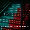 Do You Believe in Magic