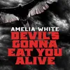 About Devil's Gonna Eat You Alive Song