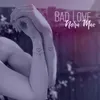 About Bad Love Song