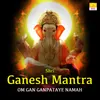 Shri Ganesh Mantra Om Gan Ganpataye Namah