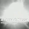 About A Terra É Nossa Song