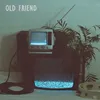 About Old Friend Song
