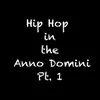 Hip Hop in the Anno Domini, Pt. 1