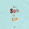 About The Sun Is Up Song